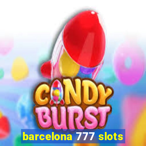 barcelona 777 slots